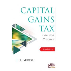 Oakbridge's Capital Gains Tax Law and Practice by TG SURESH